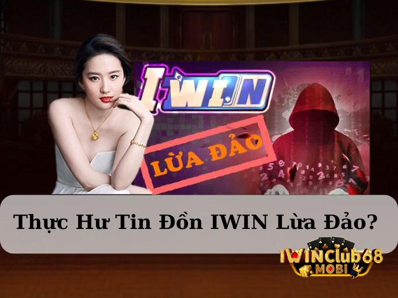 Thực hư tin đồn iwin lừa đảo?