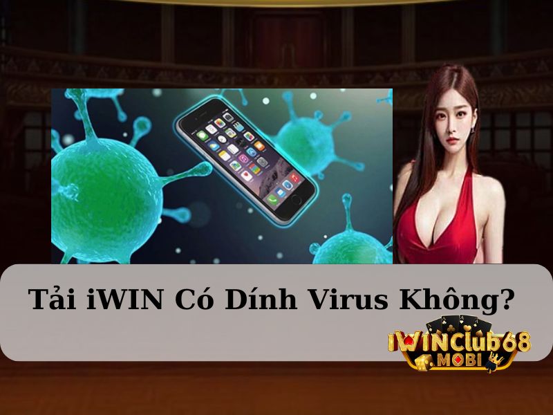 Tải iWIN có dính virus không?